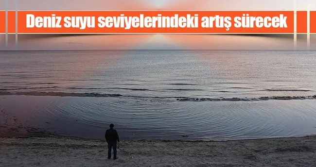 Deniz suyu seviyelerindeki artış asırlarca sürecek