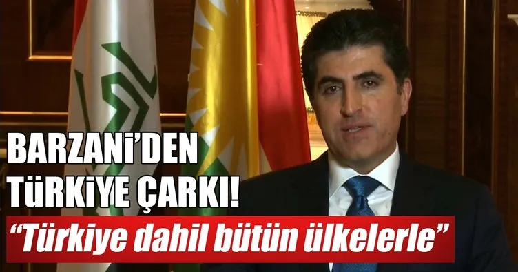 Barzani’den Türkiye çarkı!
