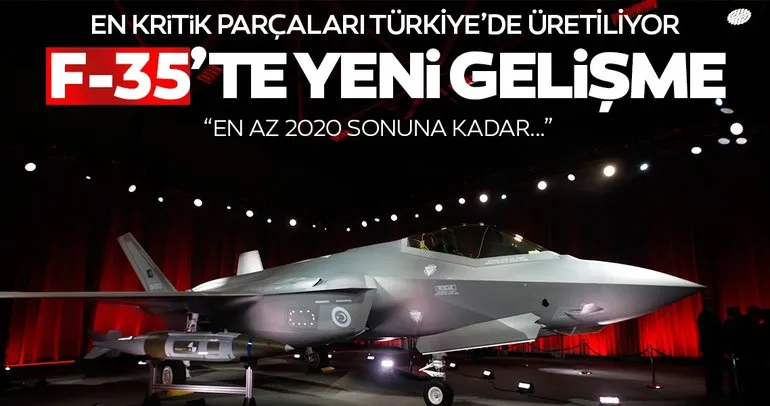 Son dakika haberi: F-35’te Türkiye’nin üretimi en az 2020 sonuna kadar sürecek