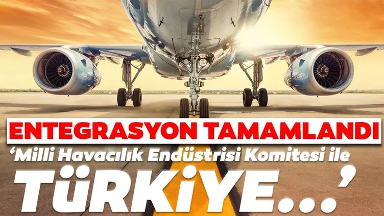 Entegrasyon tamamlandı! Milli Havacılık Endüstrisi Komitesi ile Türkiye....