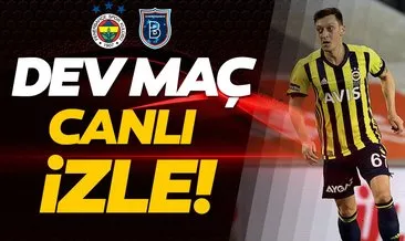 Fenerbahçe Başakşehir canlı izle! Mesut Özil sürprizi... ATV canlı izlemek için tıklayın!