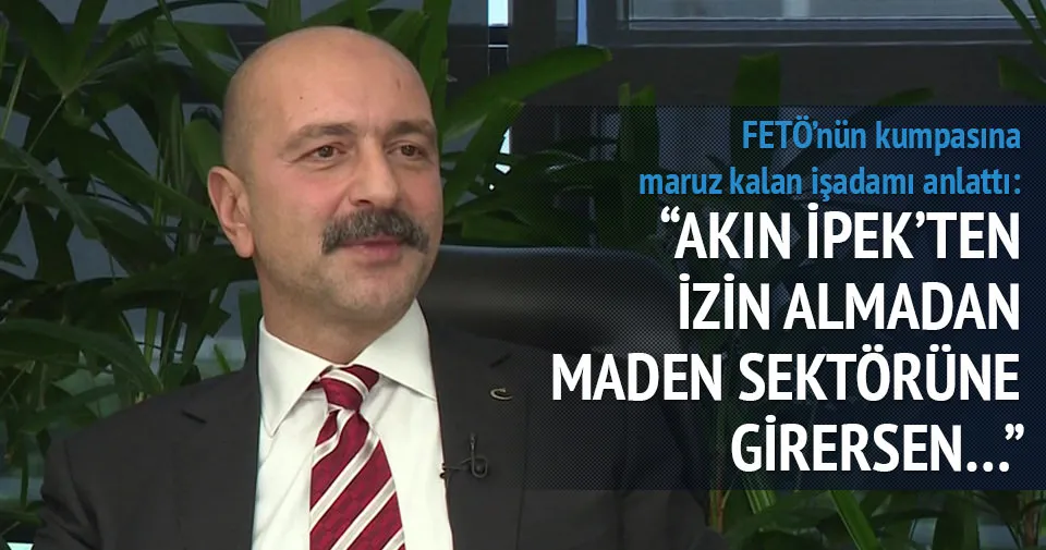 Akın İpek’te izin almadan maden sektörüne girersen...