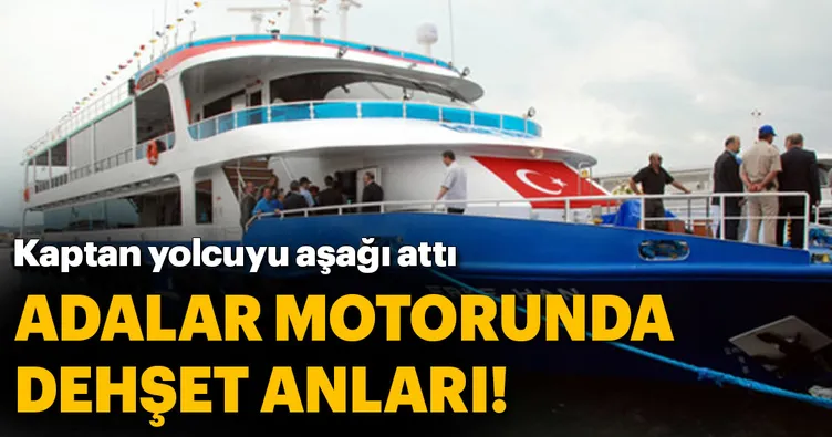 Adalar motoru kaptanından yolcuya dayak