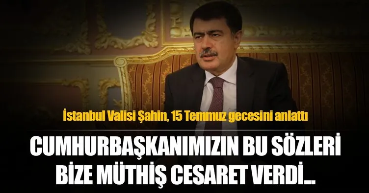 İstanbul Valisi Vasip Şahin, 15 Temmuz gecesini Sabah’a anlattı