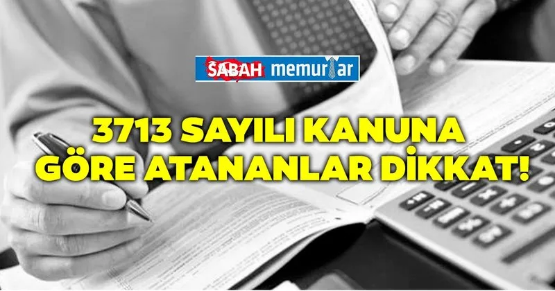 sabah memurlar 3713 sayili kanuna gore atananlar dikkat haberler haberleri