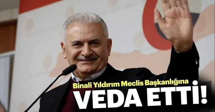 Binali Yıldırım Meclis'e veda etti