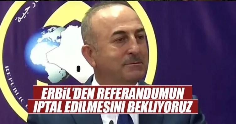 Mevlüt Çavuşoğlu: Erbil’den referandumun iptal edilmesini bekliyoruz