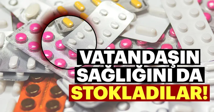 Vatandaşın sağlığını da stokladılar