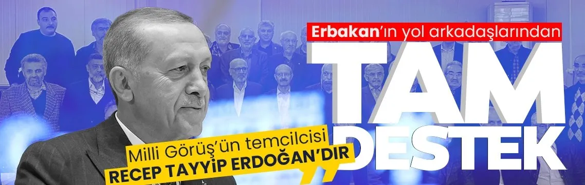 Erbakan’ın yol arkadaşlarından Erdoğan’a tam destek ‘Milli Görüşün’ temsilcisi Recep Tayyip Erdoğan’dır