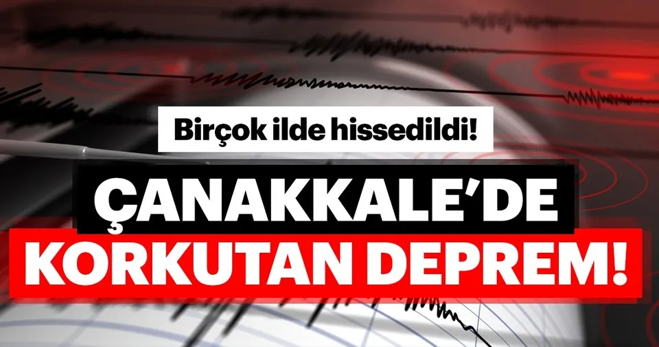 Çanakkale'de korkutan deprem! İzmir'de ve İstanbul'da ...