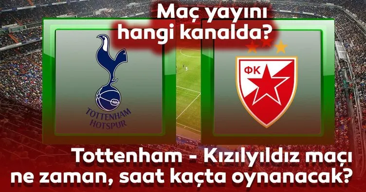 Tottenham - Kızılyıldız maçı ne zaman, saat kaçta oynanacak? Hangi kanalda yayınlanacak?