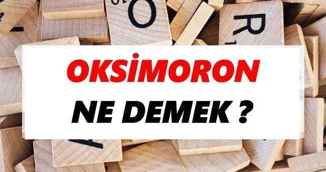 Oksimoron Ne Demek? TDK’ya Göre Oksimoron Sözlük Anlamı Nedir?