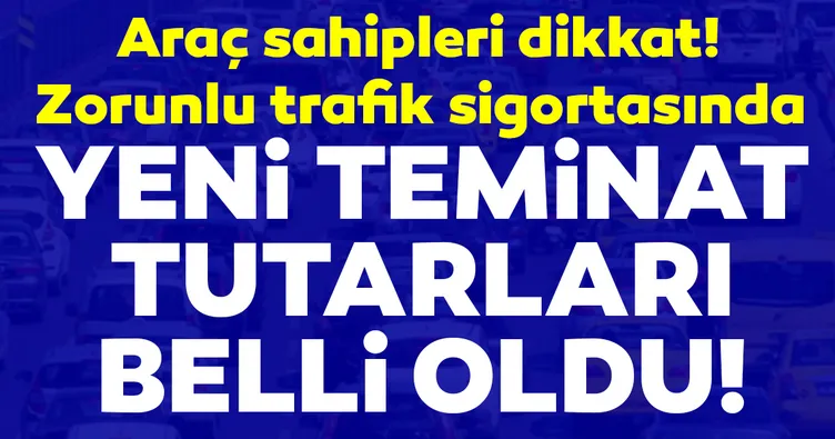 Zorunlu trafik sigortasının yeni teminat tutarları belli oldu