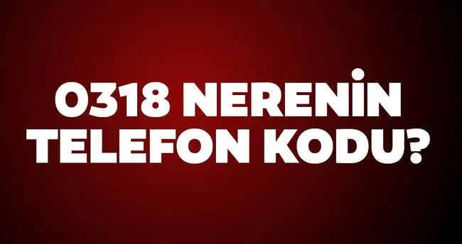 318 nerenin telefon numarasi 0318 alan kodu nereye ait son dakika yasam haberleri