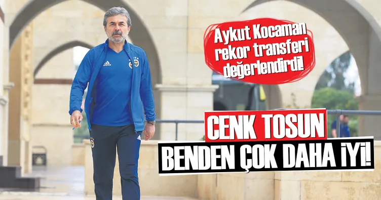 Cenk Tosun benden daha iyi