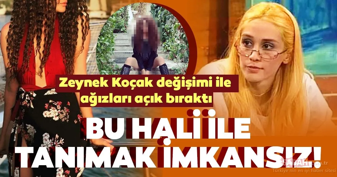 Çok Güzel Hareket Bunlar�ın eski oyuncusu Zeynep Koçak bambaşka biri