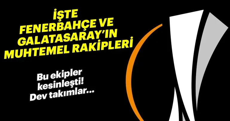 Galatasaray ve Fenerbahçe’nin UEFA Avrupa Ligi’ndeki muhtemel rakipleri