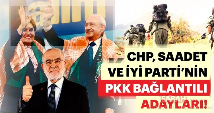 İşte CHP, Saadet Partisi ve İYİ Parti’nin PKK ile bağlantılı adayları!