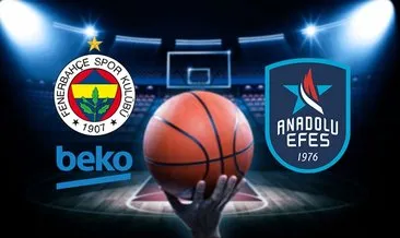 Fenerbahçe Beko Anadolu Efes maçı hangi kanalda? Fenerbahçe Beko Anadolu Efes basket maçı ne zaman, saat kaçta? FENER EFES CANLI İZLE