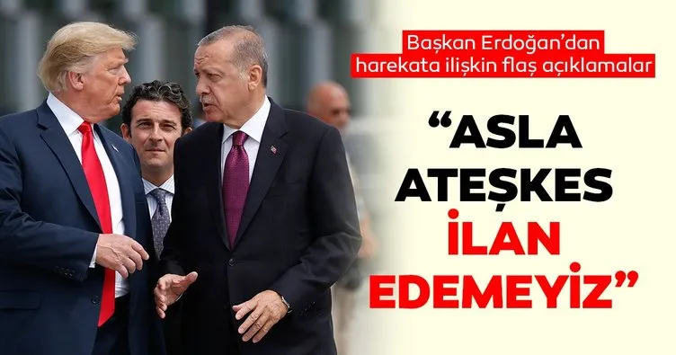 Son dakika: Bize ateşkes ilan edin dediler... Başkan Erdoğan'dan Suriye'deki harekatla ilgili flaş açıklamalar!