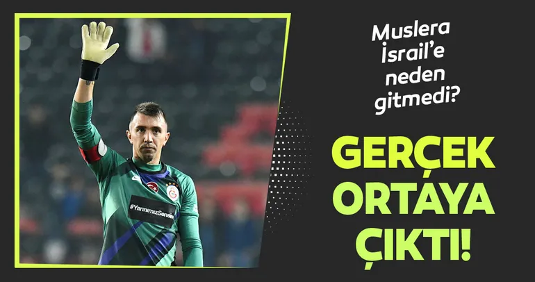 Muslera İsrail’e neden gitmedi?