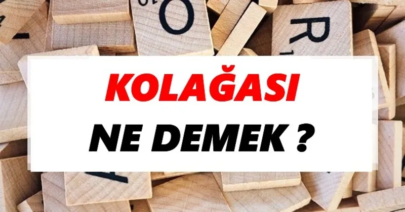 kolagasi ne demek tdk ya gore kolagasi sozluk anlami nedir tdk anlami haberleri