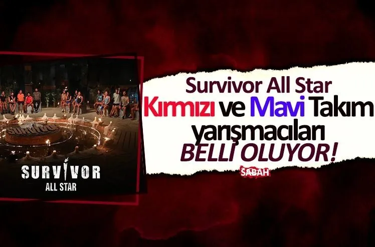 Acun Ilıcalı Survivor All Star yeni takımları açıkladı! Survivor yeni takımlar nasıl oldu, kırmızı ve mavi takım yarışmacıları kimler oldu, kim hangi takımda?