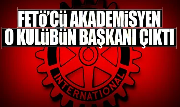 ‘Rotary başkanı’ FETÖ’cü çıktı