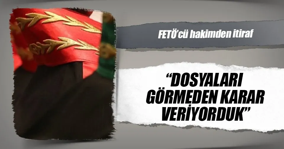 ‘Dosyaları görmeden karar veriyorduk’ - Son Dakika Haberler