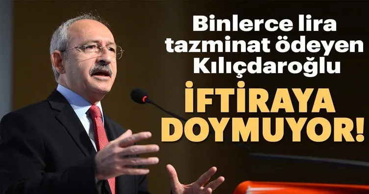 Kılıçdaroğlu iftiraya doymuyor