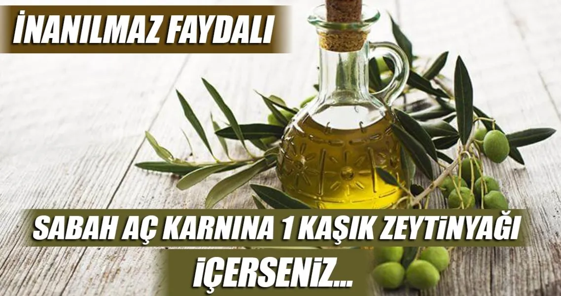 ac karnina zeytinyagi icmenin faydalari saglik haberleri