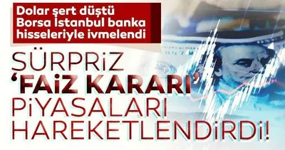 Surpriz Faiz Karari Piyasalari Hareketlendirdi Dolar Sert Dustu Borsa Istanbul Banka Hisseleriyle Ivmelendi Haberler Haberleri