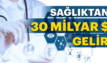 Sağlıktan 30 milyar $ gelir