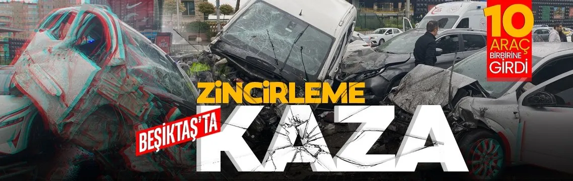 Beşiktaş’ta zincirleme kaza: Yaralılar var!