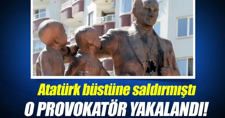 Atatürk büstüne saldıran provakatör yakalandı