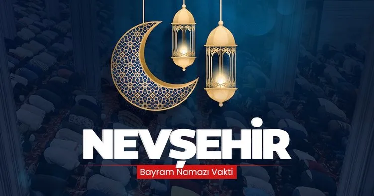 Nevşehir Bayram namazı saati! Diyanet ile 10 Nisan 2024 Nevşehir bayram namazı saat kaçta kılınacak, ne zaman?
