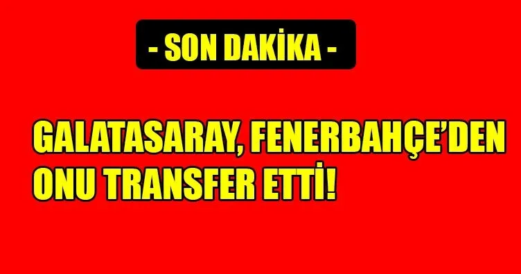 Galatasaray, Fenerbahçeli yıldızla anlaştı! Son dakika Galatasaray transfer haberleri! 20 Temmuz...