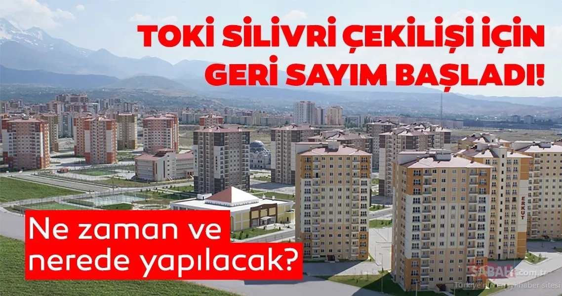 28 Haziran Silivri Toki Kura Cekimi Ne Zaman Saat Kacta Toki Silivri Kura Cekimi Nerede Son Dakika Haberler
