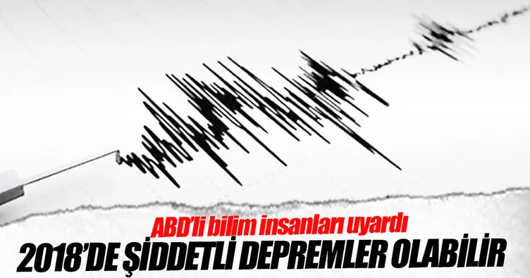 2018’de şiddetli depremler olabilir