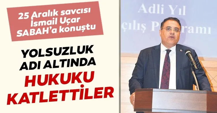 Yolsuzluk adı altında hukuku katlettiler