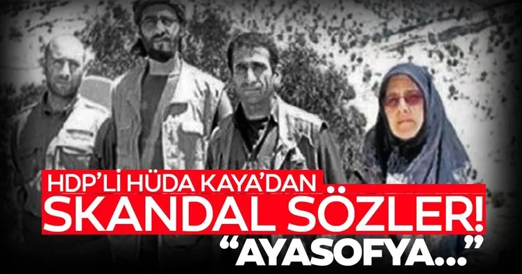 HDP’li Hüda Kaya’dan skandal Ayasofya sözleri!