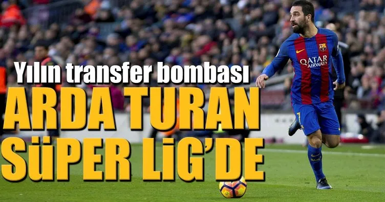 Yılın transfer bombası! Arda Turan Süper Lig’de