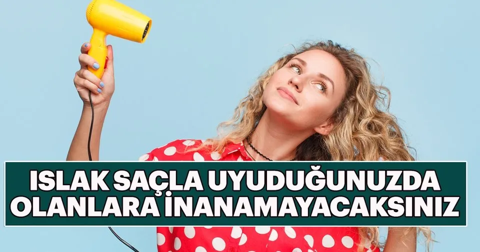 Islak Sacla Uyudugunuzda Kadin Haberleri