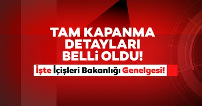 Genelge ile sokağa çıkma yasağı 17 günlük tam kapanma ne zaman başlıyor, kimler muaf? İçişleri genelgesi ile sokağa çıkma yasağı detayları belli oldu!