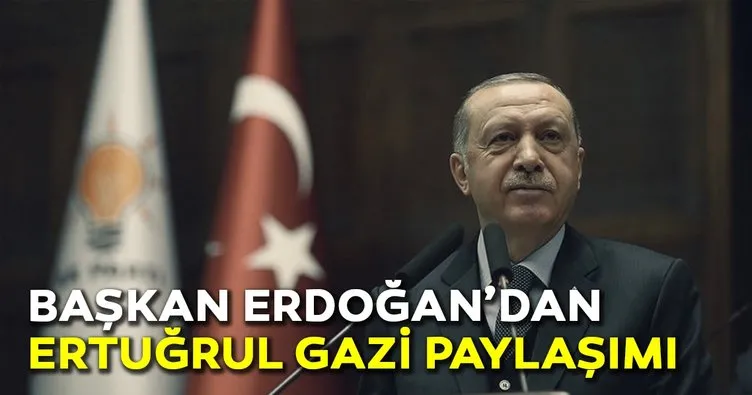 Erdoğan'dan Ertuğrul Gazi paylaşımı