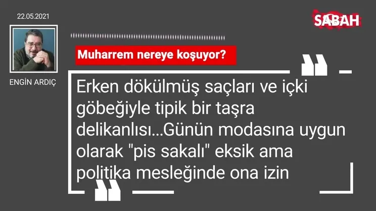 Engin Ardıç | Muharrem nereye koşuyor?