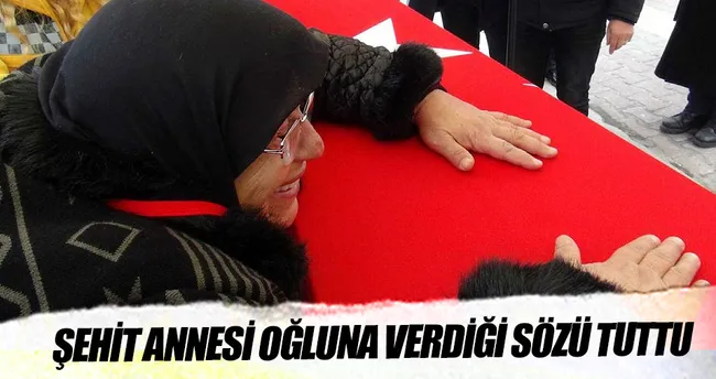 Şehit annesi oğluna verdiği sözü tuttu