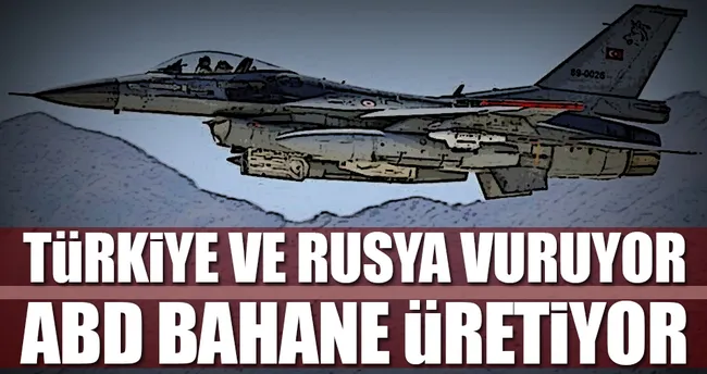 Türkiye ve Rusya vuruyor ABD bahane üretiyor
