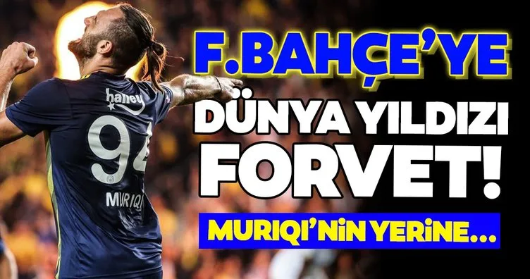 Transferde son dakika: Fenerbahçe’ye dünya yıldızı golcü! Muriqi’nin yerine...