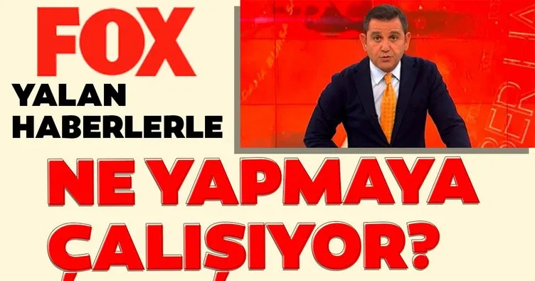FOX TV, kara propaganda ve yalan haberlerle Türkiye’de ne yapmaya çalışıyor?